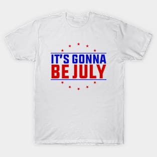 It's Gonna Be July T-Shirt